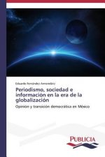 Periodismo, sociedad e informacion en la era de la globalizacion