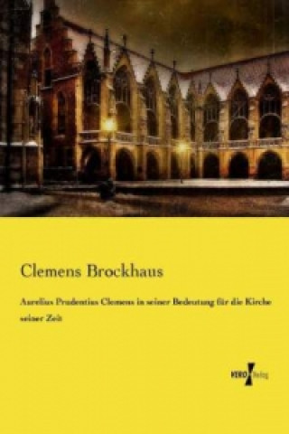 Aurelius Prudentius Clemens in seiner Bedeutung für die Kirche seiner Zeit