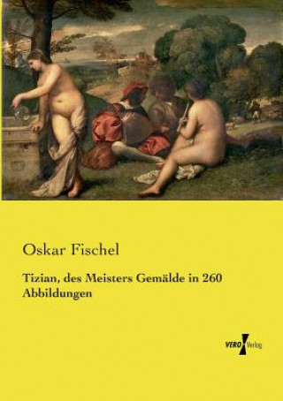 Tizian, des Meisters Gemalde in 260 Abbildungen