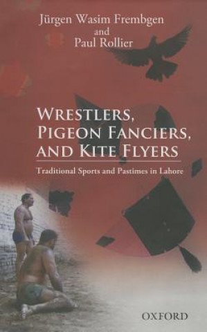 Wrestlers, Pigeon Fanciers, and Kite Flyers: Traditional Sports and Pastimes in Lahore