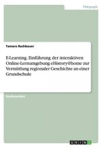 E-Learning. Einfuhrung der interaktiven Online-Lernumgebung eHistory@home zur Vermittlung regionaler Geschichte an einer Grundschule