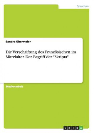 Verschriftung des Franzoesischen im Mittelalter. Der Begriff der Skripta