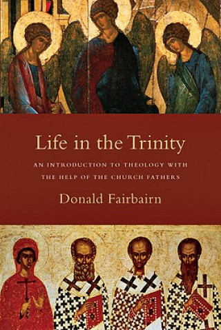 Life in the Trinity - An Introduction to Theology with the Help of the Church Fathers