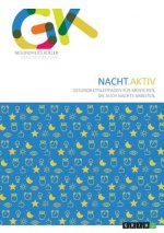 Nacht.Aktiv. Gesundheitsleitfaden fur Menschen, die auch nachts arbeiten