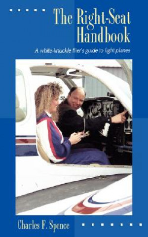 Right Seat Handbook: A White-Knuckle Flier's Guide to Light Planes