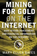Mining for Gold on The Internet: How to Find Investment and Financial Information on the Internet
