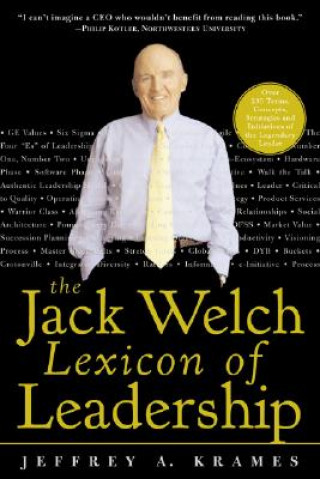 Jack Welch Lexicon of Leadership: Over 250 Terms, Concepts, Strategies & Initiatives of the Legendary Leader