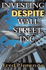 Investing Despite Wall Street, Inc.