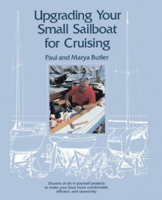 Upgrading Your Small Sailboat for Cruising (Marya Butler)(Puha kötésű)
