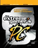 Extreme Gamer's PC: A Gamer's Guide To Ultimate PC Performance
