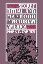 Secret Ritual and Manhood in Victorian America