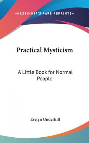 PRACTICAL MYSTICISM: A LITTLE BOOK FOR N