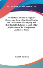 Pre-Historic Nations or Inquiries Concerning Some of the Great Peoples and Civilizations of Antiquity and Their Probable Relation to a Still Older Civ