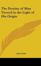 THE DESTINY OF MAN VIEWED IN THE LIGHT O