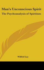 MAN'S UNCONSCIOUS SPIRIT: THE PSYCHOANAL