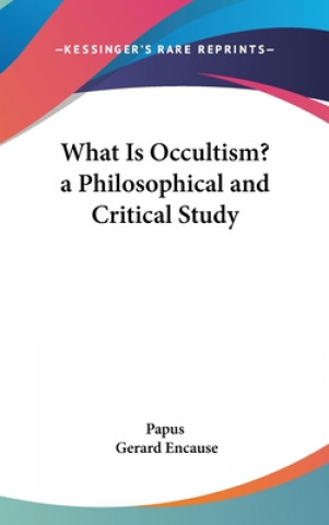 WHAT IS OCCULTISM? A PHILOSOPHICAL AND C