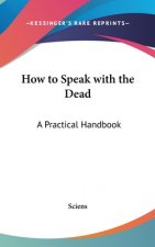 HOW TO SPEAK WITH THE DEAD: A PRACTICAL