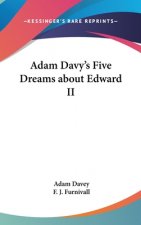 ADAM DAVY'S FIVE DREAMS ABOUT EDWARD II