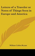Letters of a Traveler or Notes of Things Seen in Europe and America