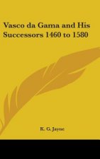 VASCO DA GAMA AND HIS SUCCESSORS 1460 TO