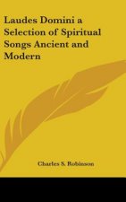 Laudes Domini A Selection of Spiritual Songs Ancient and Modern