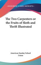 The Two Carpenters or the Fruits of Sloth and Thrift Illustrated