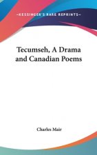 TECUMSEH, A DRAMA AND CANADIAN POEMS