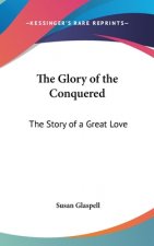 THE GLORY OF THE CONQUERED: THE STORY OF