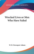 WRECKED LIVES OR MEN WHO HAVE FAILED