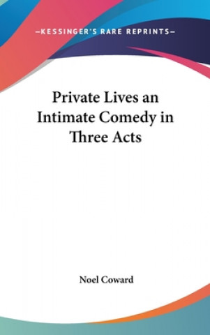 PRIVATE LIVES AN INTIMATE COMEDY IN THRE