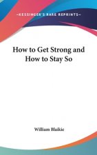 HOW TO GET STRONG AND HOW TO STAY SO