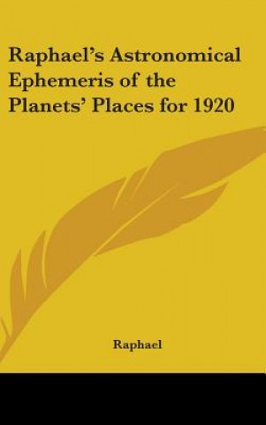 Raphael's Astronomical Ephemeris of the Planets' Places for 1920