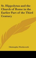 St. Hippolytus and the Church of Rome in the Earlier Part of the Third Century