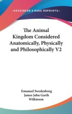 Animal Kingdom Considered Anatomically, Physically and Philosophically V2
