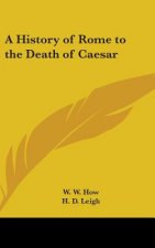 History of Rome to the Death of Caesar