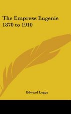THE EMPRESS EUGENIE 1870 TO 1910