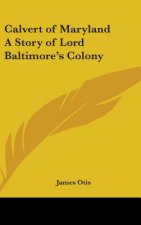 CALVERT OF MARYLAND A STORY OF LORD BALT