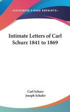 INTIMATE LETTERS OF CARL SCHURZ 1841 TO