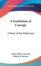 A GENTLEMAN OF COURAGE: A NOVEL OF THE W