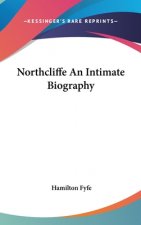 NORTHCLIFFE AN INTIMATE BIOGRAPHY