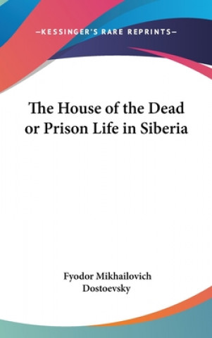 THE HOUSE OF THE DEAD OR PRISON LIFE IN