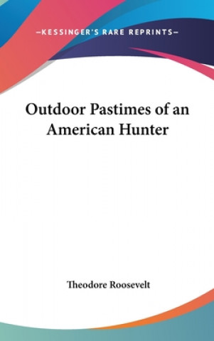 OUTDOOR PASTIMES OF AN AMERICAN HUNTER