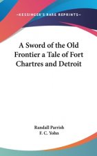 A SWORD OF THE OLD FRONTIER A TALE OF FO