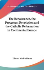 Renaissance, The Protestant Revolution and The Catholic Reformation in Continental Europe