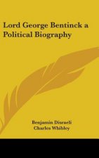 LORD GEORGE BENTINCK A POLITICAL BIOGRAP