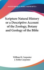 Scripture Natural History or a Descriptive Account of the Zoology, Botany and Geology of the Bible