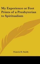 My Experience or Foot Prints of a Presbyterian to Spiritualism