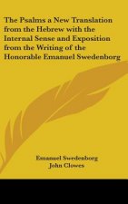 Psalms a New Translation from the Hebrew with the Internal Sense and Exposition from the Writing of the Honorable Emanuel Swedenborg