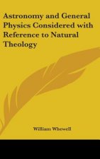 Astronomy and General Physics Considered with Reference to Natural Theology