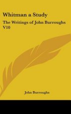 WHITMAN A STUDY: THE WRITINGS OF JOHN BU